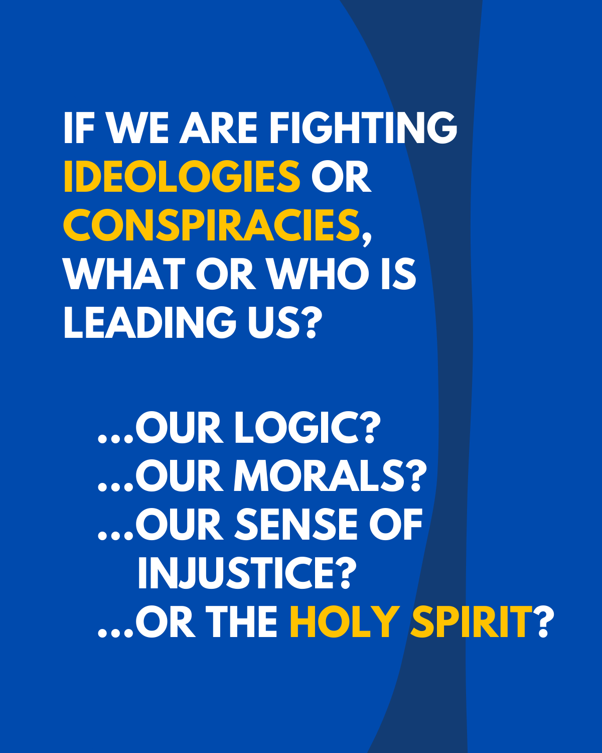 If we are fighting ideologies or conspiracies, what or who is leading us_ Is it our logic, our morals, our sense of injustice or our submission to the Holy Spirit_.png